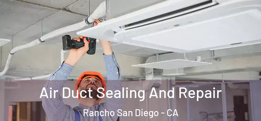  Air Duct Sealing And Repair Rancho San Diego - CA