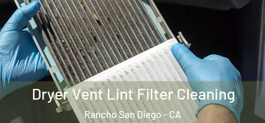 Dryer Vent Lint Filter Cleaning Rancho San Diego - CA