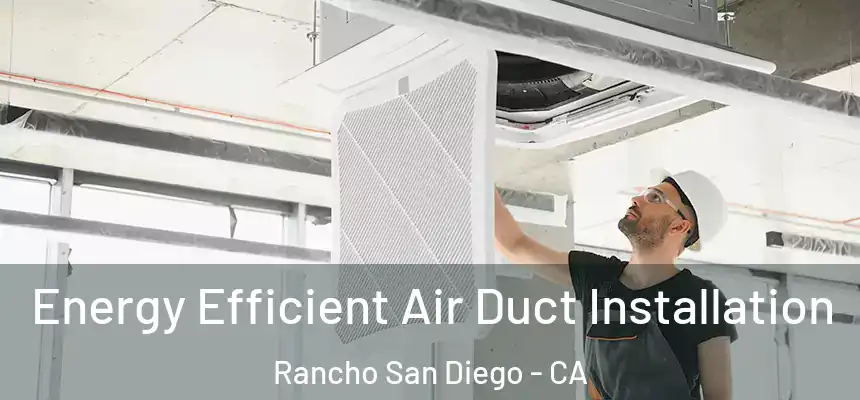  Energy Efficient Air Duct Installation Rancho San Diego - CA