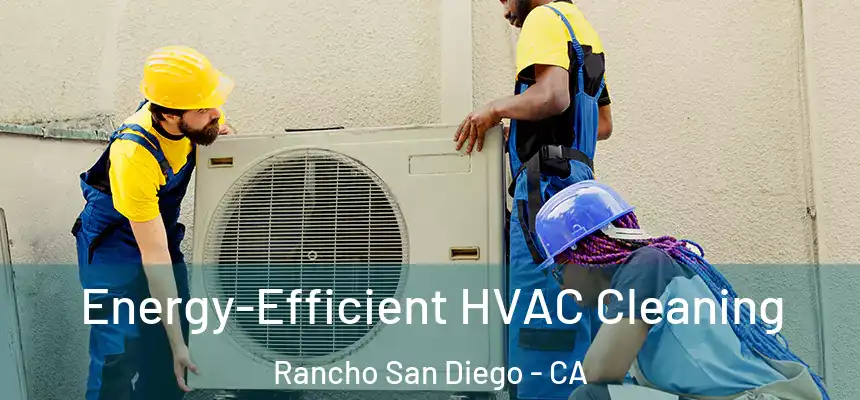  Energy-Efficient HVAC Cleaning Rancho San Diego - CA