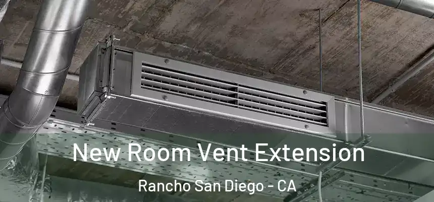  New Room Vent Extension Rancho San Diego - CA