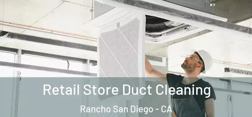  Retail Store Duct Cleaning Rancho San Diego - CA
