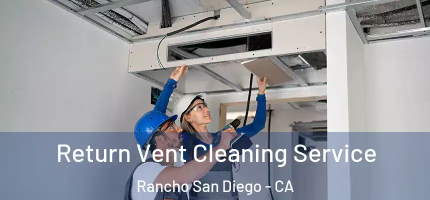  Return Vent Cleaning Service Rancho San Diego - CA
