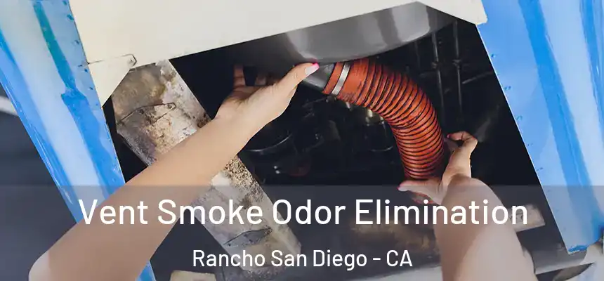  Vent Smoke Odor Elimination Rancho San Diego - CA
